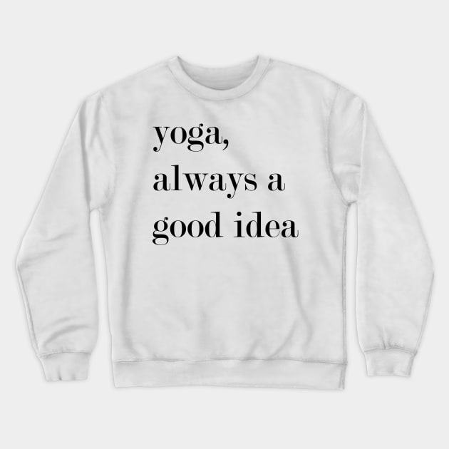 Yoga, Always A Good Idea. Crewneck Sweatshirt by Woozy Swag